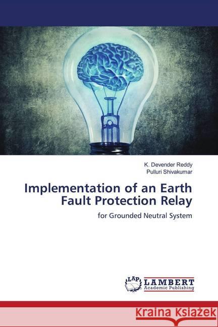 Implementation of an Earth Fault Protection Relay Reddy, K Devender, Shivakumar, Pulluri 9786202683791 LAP Lambert Academic Publishing - książka