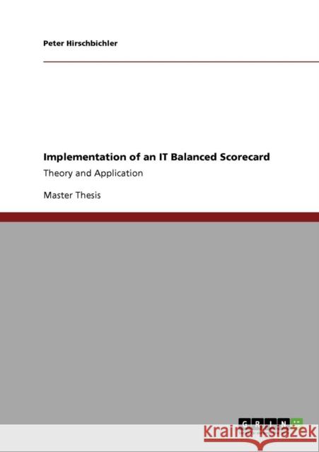 Implementation of an IT Balanced Scorecard: Theory and Application Hirschbichler, Peter 9783640813186 GRIN Verlag oHG - książka