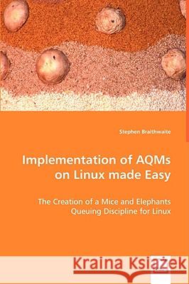 Implementation of AQMs on Linux made Easy Braithwaite, Stephen 9783639047455 VDM VERLAG DR. MULLER AKTIENGESELLSCHAFT & CO - książka