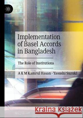 Implementation of Basel Accords in Bangladesh: The Role of Institutions Hasan, A. K. M. Kamrul 9789811634741 Springer Nature Singapore - książka