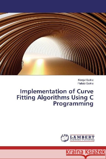 Implementation of Curve Fitting Algorithms Using C Programming Saikia, Monjul; Saikia, Pallabi 9783659922787 LAP Lambert Academic Publishing - książka