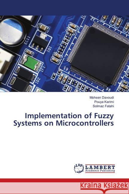 Implementation of Fuzzy Systems on Microcontrollers Davoudi, Mohsen; Karimi, Pouya; Fatahi, Solmaz 9783659902376 LAP Lambert Academic Publishing - książka