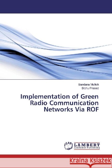 Implementation of Green Radio Communication Networks Via ROF Mallick, Bandana; Prasad, Bibhu 9786202007214 LAP Lambert Academic Publishing - książka