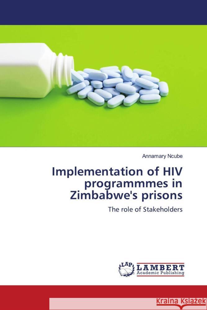 Implementation of HIV programmmes in Zimbabwe's prisons Ncube, Annamary 9786202921503 LAP Lambert Academic Publishing - książka