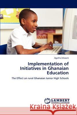 Implementation of Initiatives in Ghanaian Education Agatha Inkoom 9783659232015 LAP Lambert Academic Publishing - książka