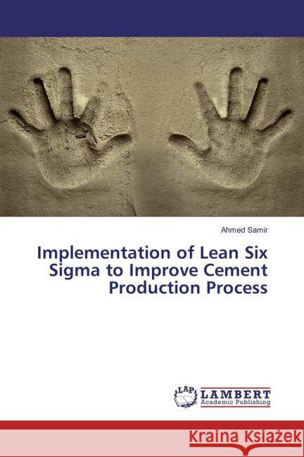 Implementation of Lean Six Sigma to Improve Cement Production Process Samir, Ahmed 9783659882197 LAP Lambert Academic Publishing - książka