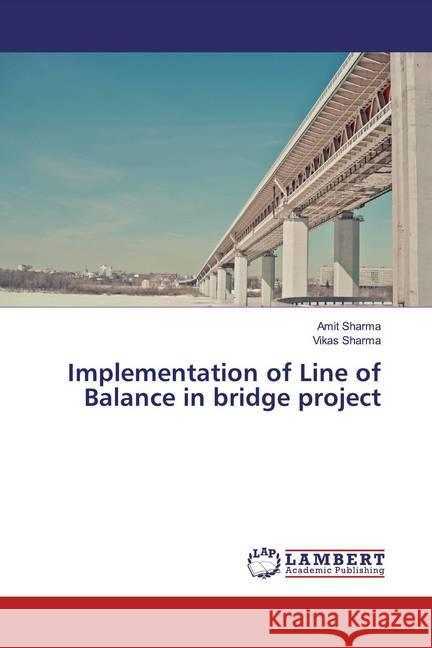 Implementation of Line of Balance in bridge project Sharma, Amit; Sharma, Vikas 9783659807428 LAP Lambert Academic Publishing - książka