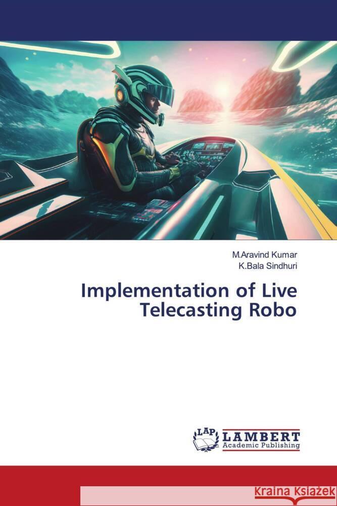 Implementation of Live Telecasting Robo Kumar, M.Aravind, Sindhuri, K.Bala 9786206178989 LAP Lambert Academic Publishing - książka