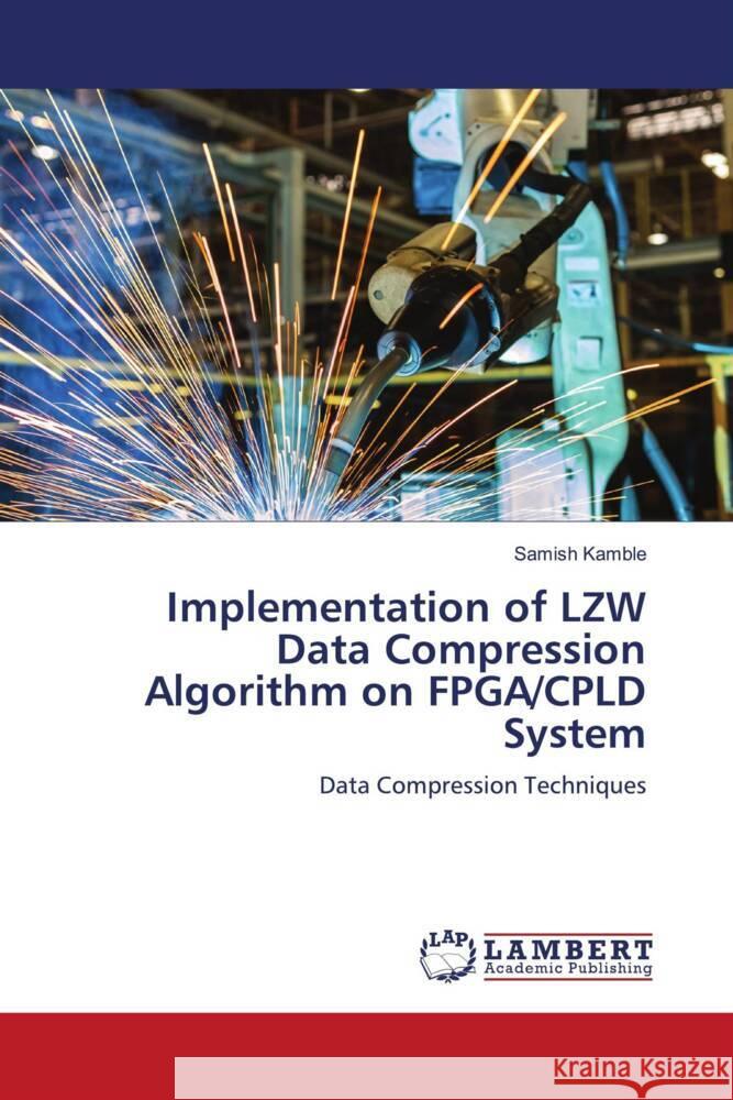 Implementation of LZW Data Compression Algorithm on FPGA/CPLD System Kamble, Samish 9786204985633 LAP Lambert Academic Publishing - książka