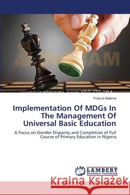 Implementation Of MDGs In The Management Of Universal Basic Education Adieme, Franca 9783659522734 LAP Lambert Academic Publishing - książka