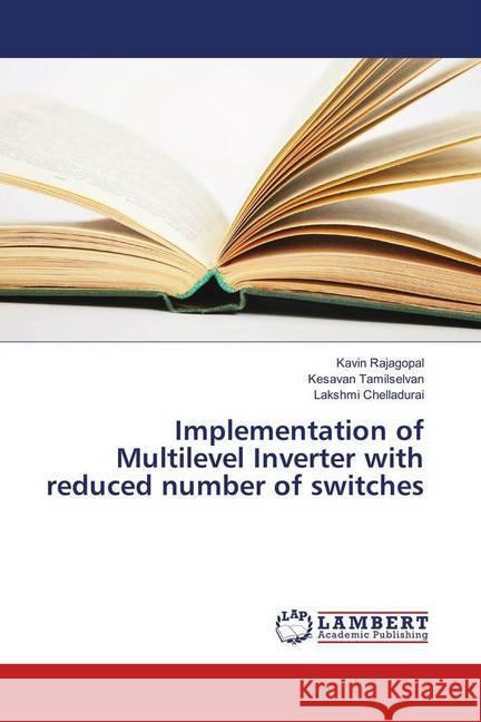 Implementation of Multilevel Inverter with reduced number of switches Rajagopal, Kavin; Tamilselvan, Kesavan; Chelladurai, Lakshmi 9786139907281 LAP Lambert Academic Publishing - książka