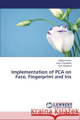 Implementation of PCA on Face, Fingerprint and Iris Wani Kalpana                             Chaudhari Kiran                          Kakarwal S. N. 9783659820328 LAP Lambert Academic Publishing - książka