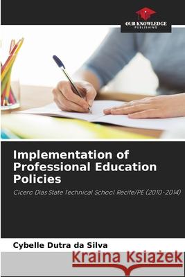 Implementation of Professional Education Policies Dutra da Silva, Cybelle 9786209474767 Our Knowledge Publishing - książka