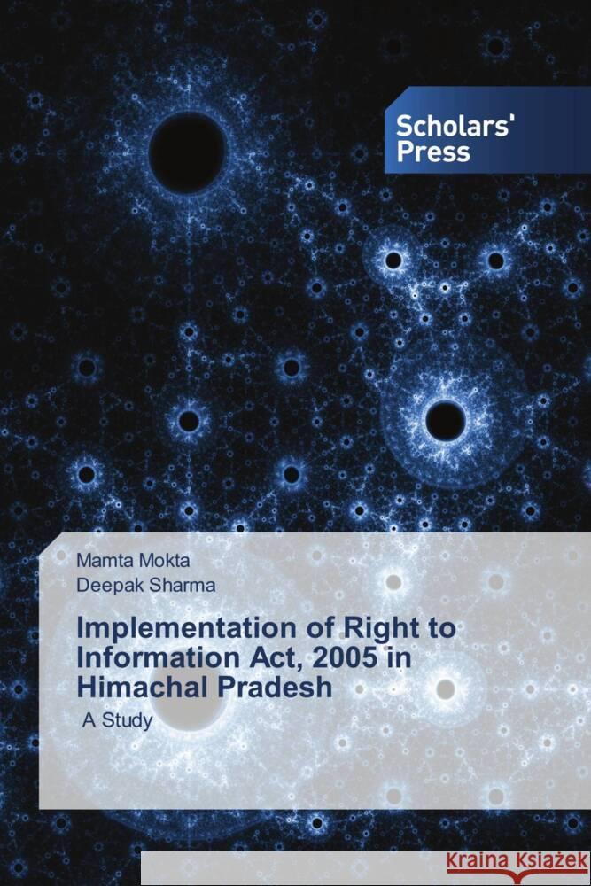 Implementation of Right to Information Act, 2005 in Himachal Pradesh Mokta, Mamta, Sharma, Deepak 9786205520499 Scholars' Press - książka