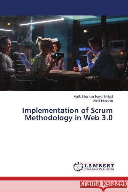 Implementation of Scrum Methodology in Web 3.0 Khiyal, Malik Sikander Hayat; HUSSAIN, ZAKIR 9786139977611 LAP Lambert Academic Publishing - książka