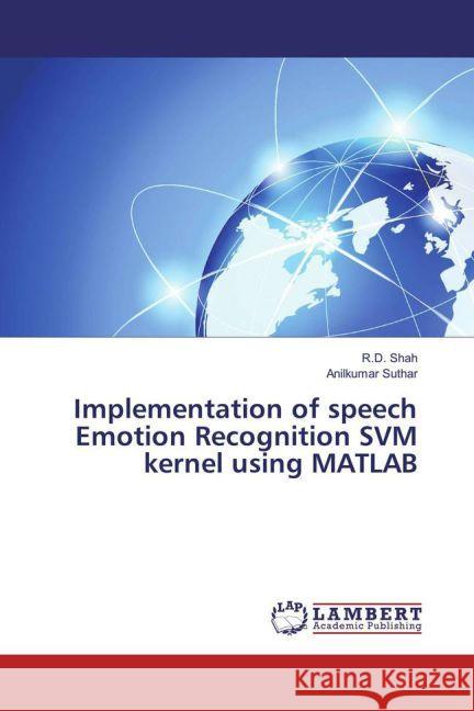 Implementation of speech Emotion Recognition SVM kernel using MATLAB Shah, R.D.; Suthar, Anilkumar 9783659932991 LAP Lambert Academic Publishing - książka