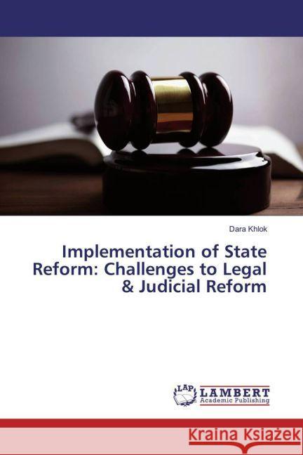 Implementation of State Reform: Challenges to Legal & Judicial Reform Khlok, Dara 9783659915932 LAP Lambert Academic Publishing - książka