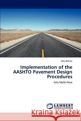 Implementation of the AASHTO Pavement Design Procedures Abiy Bekele 9783659128981 LAP Lambert Academic Publishing - książka