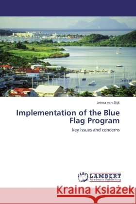 Implementation of the Blue Flag Program Dijk, Jenna van 9783845432427 LAP Lambert Academic Publishing - książka