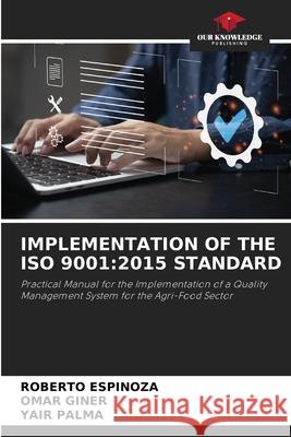 Implementation of the ISO 9001: 2015 Standard Roberto Espinoza, Omar Giner, Yair Palma 9786205366523 Our Knowledge Publishing - książka