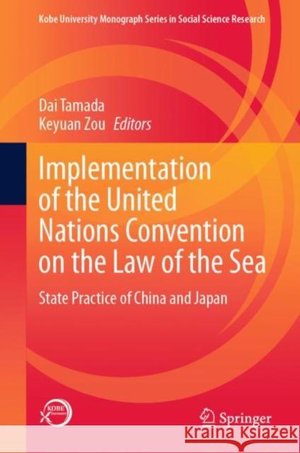 Implementation of the United Nations Convention on the Law of the Sea: State Practice of China and Japan Dai Tamada Keyuan Zou 9789813369535 Springer - książka