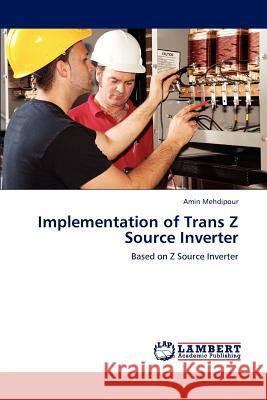 Implementation of Trans Z Source Inverter Mehdipour Amin 9783659298684 LAP Lambert Academic Publishing - książka
