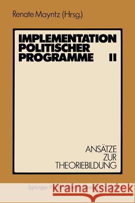 Implementation Politischer Programme II: Ansätze Zur Theoriebildung Mayntz, Renate 9783531116174 Springer - książka