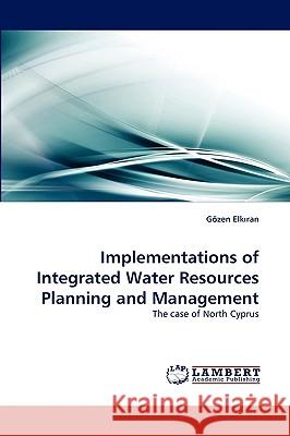 Implementations of Integrated Water Resources Planning and Management Gzen Elkran, Gozen Elk Ran 9783838379029 LAP Lambert Academic Publishing - książka