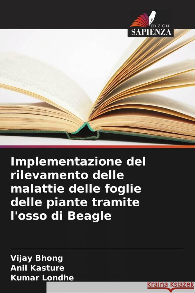 Implementazione del rilevamento delle malattie delle foglie delle piante tramite l'osso di Beagle Vijay Bhong Anil Kasture Kumar Londhe 9786207173815 Edizioni Sapienza - książka