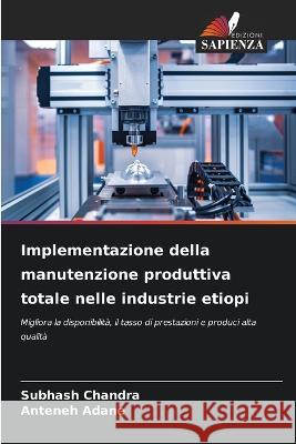 Implementazione della manutenzione produttiva totale nelle industrie etiopi Subhash Chandra Anteneh Adane  9786206022282 Edizioni Sapienza - książka