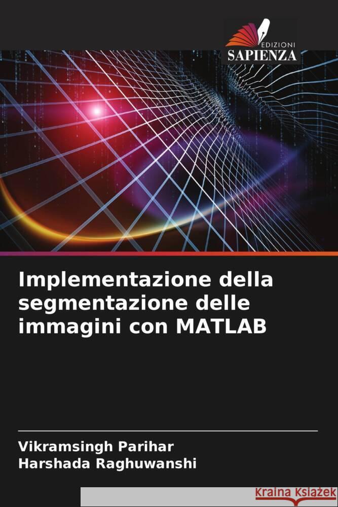 Implementazione della segmentazione delle immagini con MATLAB Parihar, Vikramsingh, Raghuwanshi, Harshada 9786205461457 Edizioni Sapienza - książka