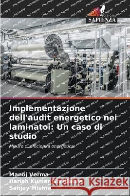 Implementazione dell'audit energetico nei laminatoi: Un caso di studio Manoj Verma Harish Kumar Ghritlahre Sanjay Mishra 9786206093350 Edizioni Sapienza - książka