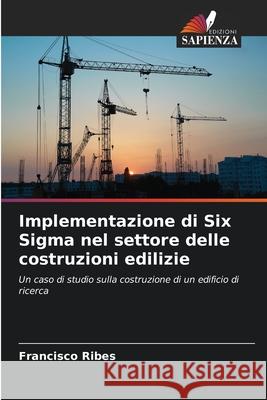 Implementazione di Six Sigma nel settore delle costruzioni edilizie Francisco Ribes 9786207550159 Edizioni Sapienza - książka