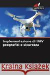Implementazione di UAV geografici e sicurezza Asha Sohal R. L. Ujjwal 9786207043125 Edizioni Sapienza