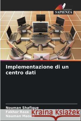 Implementazione di un centro dati Shafique, Nouman, Raza, Fakhar, Masud, Nauman 9786202331418 Edizioni Sapienza - książka
