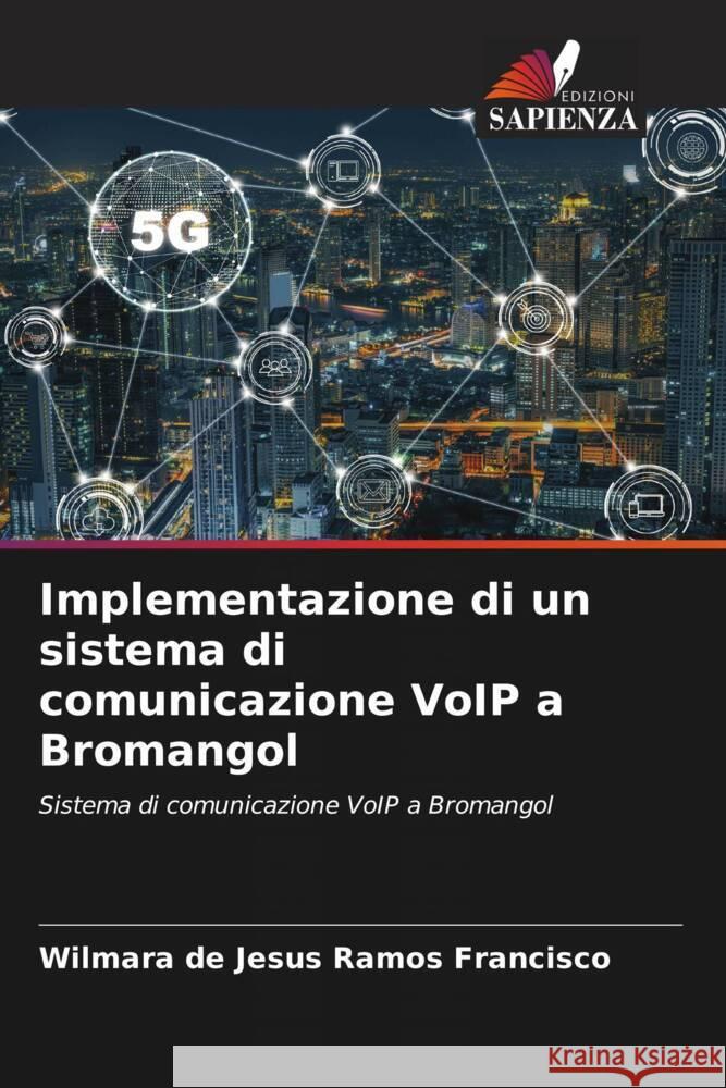 Implementazione di un sistema di comunicazione VoIP a Bromangol Francisco, Wilmara de Jesus Ramos 9786204551029 Edizioni Sapienza - książka