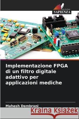 Implementazione FPGA di un filtro digitale adattivo per applicazioni mediche Mahesh Dembrani 9786205396940 Edizioni Sapienza - książka