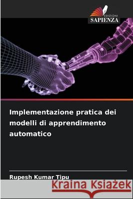 Implementazione pratica dei modelli di apprendimento automatico Rupesh Kuma 9786207852215 Edizioni Sapienza - książka