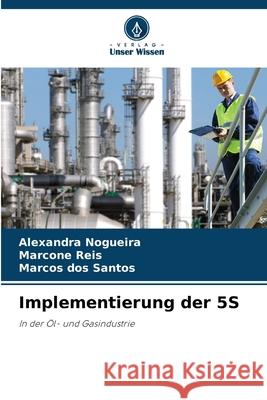 Implementierung der 5S Nogueira, Alexandra, Reis, Marcone, dos Santos, Marcos 9786206840572 Verlag Unser Wissen - książka