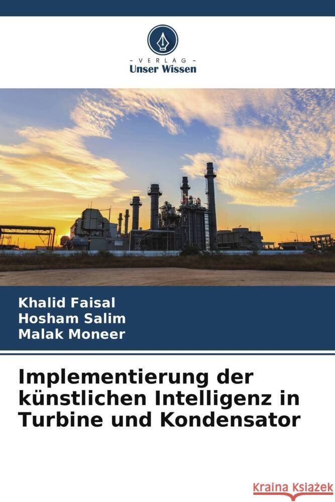 Implementierung der k?nstlichen Intelligenz in Turbine und Kondensator Khalid Faisal Hosham Salim Malak Moneer 9786205670668 Verlag Unser Wissen - książka