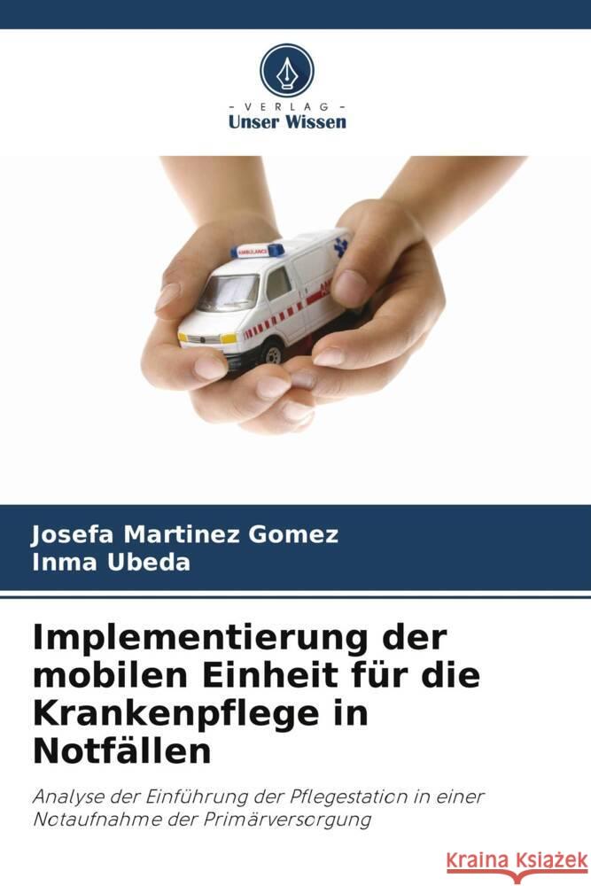 Implementierung der mobilen Einheit f?r die Krankenpflege in Notf?llen Josefa Martine Inma Ubeda 9786206969464 Verlag Unser Wissen - książka