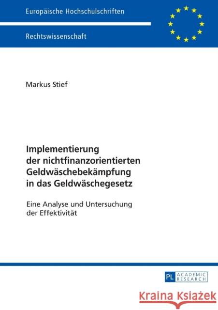 Implementierung Der Nichtfinanzorientierten Geldwaeschebekaempfung in Das Geldwaeschegesetz: Eine Analyse Und Untersuchung Der Effektivitaet Stief, Markus 9783631726761 Peter Lang Gmbh, Internationaler Verlag Der W - książka