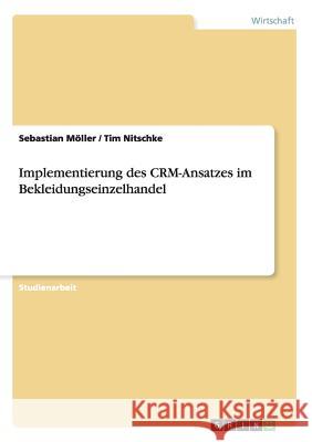 Implementierung des CRM-Ansatzes im Bekleidungseinzelhandel Sebastian Moller Tim Nitschke  9783656630036 Grin Verlag Gmbh - książka