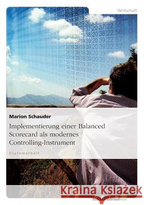 Implementierung einer Balanced Scorecard als modernes Controlling-Instrument Schauder, Marion 9783638734745 Grin Verlag - książka