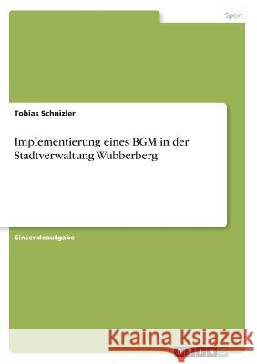 Implementierung eines BGM in der Stadtverwaltung Wubberberg Tobias Schnizler 9783346655127 Grin Verlag - książka