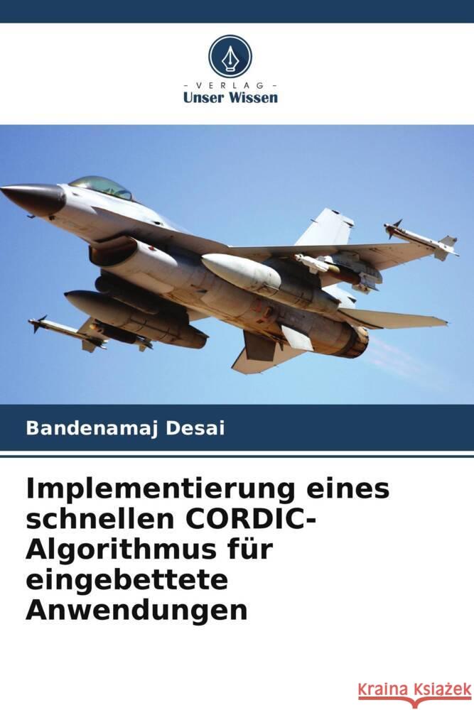 Implementierung eines schnellen CORDIC-Algorithmus f?r eingebettete Anwendungen Bandenamaj Desai 9786208578374 Verlag Unser Wissen - książka