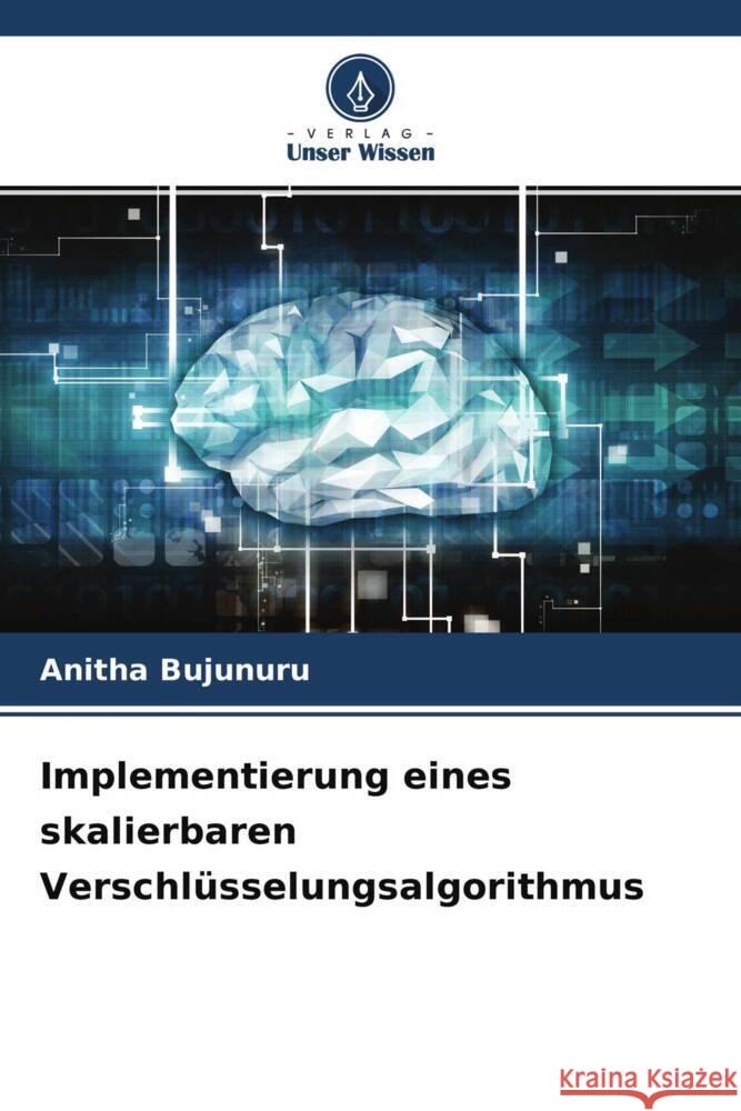 Implementierung eines skalierbaren Verschlüsselungsalgorithmus Bujunuru, Anitha 9786204572536 Verlag Unser Wissen - książka