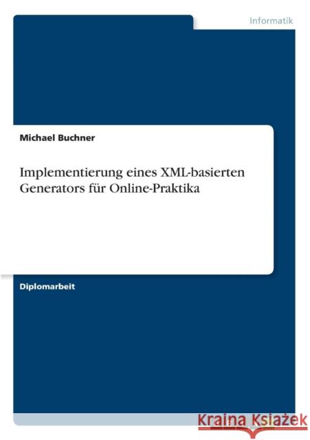 Implementierung eines XML-basierten Generators für Online-Praktika Buchner, Michael 9783640183777 Grin Verlag - książka