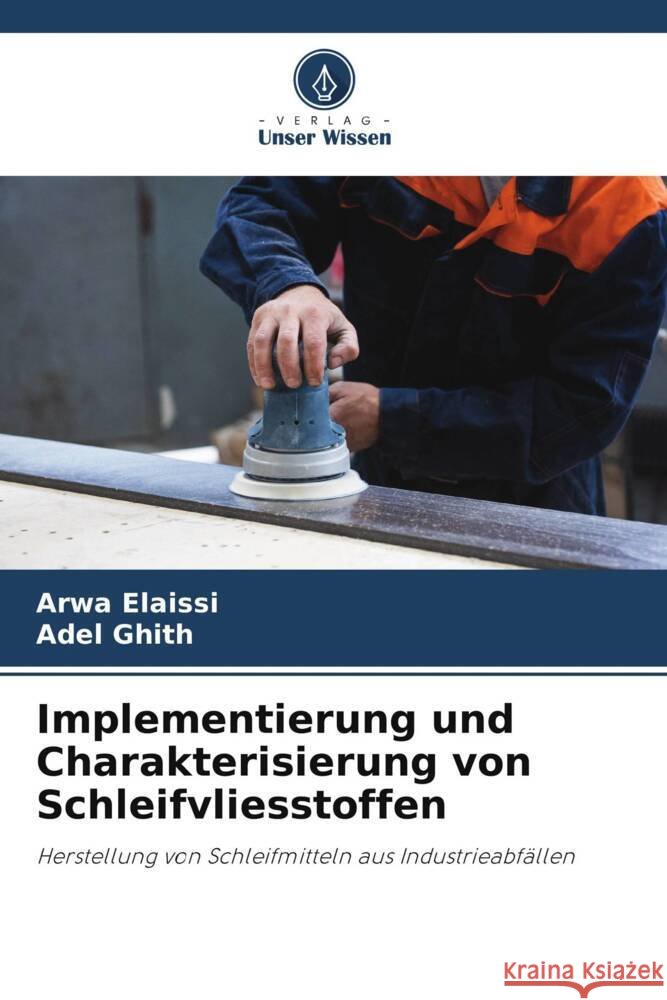 Implementierung und Charakterisierung von Schleifvliesstoffen Arwa Elaissi Adel Ghith 9786207430994 Verlag Unser Wissen - książka