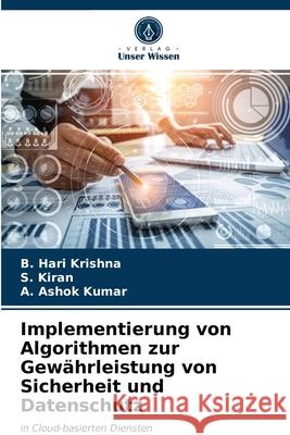 Implementierung von Algorithmen zur Gewährleistung von Sicherheit und Datenschutz B Hari Krishna, S Kiran, A Ashok Kumar 9786203402070 Verlag Unser Wissen - książka